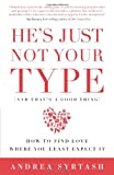 "He's not just your type" by Andrea Syrtash
