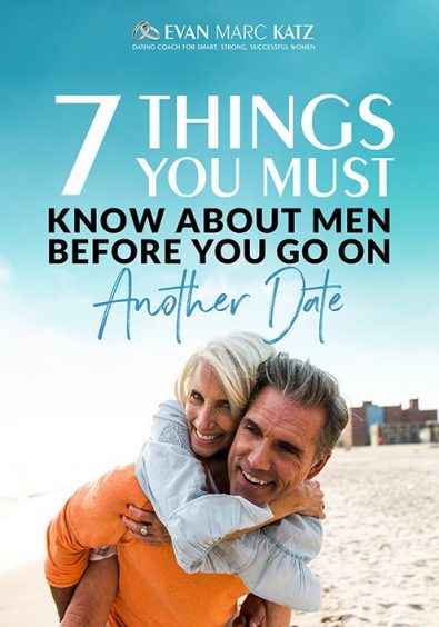 Dating Coach Evan Marc Katz outlines the 7 things you must know about men before going on a date.