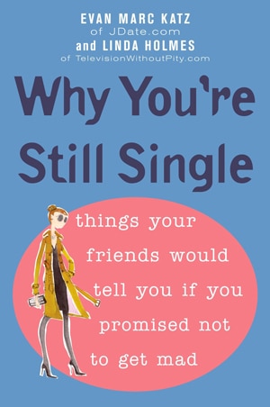 Why You're Still Single by Evan Marc Katz and Linda Holmes