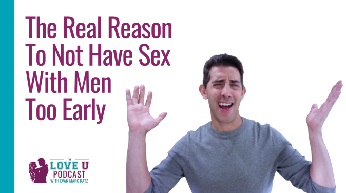 The Real Reason To Not Have Sex With Men Too Early Love U Podcast