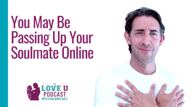 You May Be Passing Up Your Soulmate Online Love U Podcast
