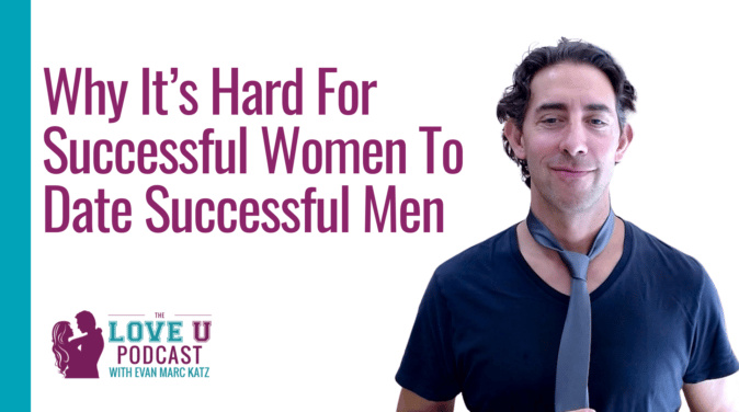 Why It’s Hard for Successful Women To Date Successful Men Love U Podcast