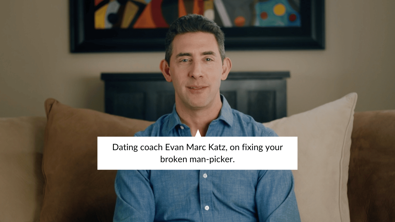 Dating coach Evan Marc Katz, on fixing your broken man-picker.-3