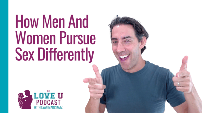 How Men And Women Pursue Sex Differently | Love U Podcast
