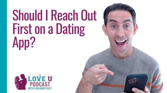 Should I Reach Out First on a Dating App Love U Podcast