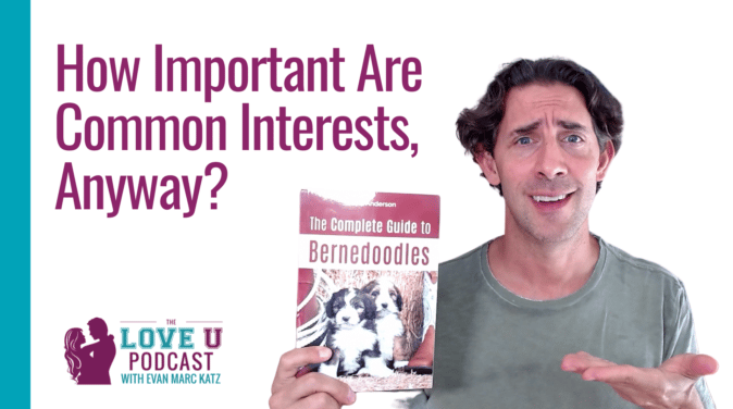 How Important Are Common Interests, Anyway? | Love U Podcast