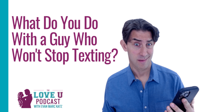 What Do You Do With a Guy Who Won't Stop Texting? | Love U Podcast