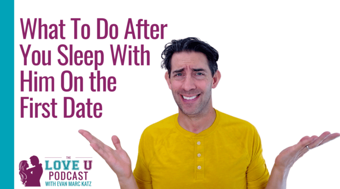 What To Do After You Sleep With Him on the First Date | Love U Podcast