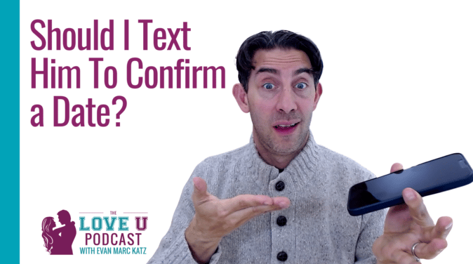 Should I Text Him to Confirm a Date and Thank Him After? | Love U Podcast