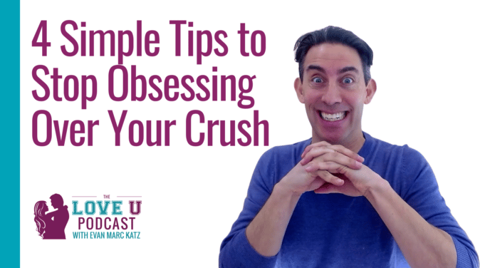 4 Simple Tips to Stop Obsessing Over Your Crush | Love U Podcast
