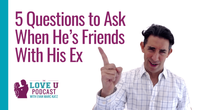 5 Questions to Ask When He’s Friends With His Ex | Love U Podcast
