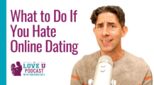 What to Do If You Hate Online Dating | Evan Marc Katz | Love U Podcast