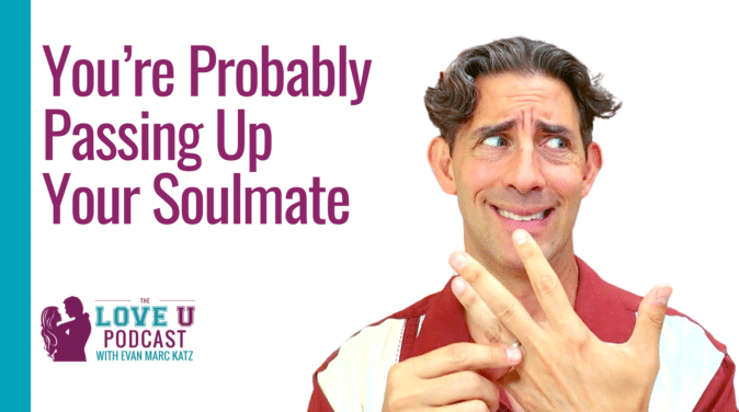 You're Probably Passing Up Your Soulmate Love U Podcast