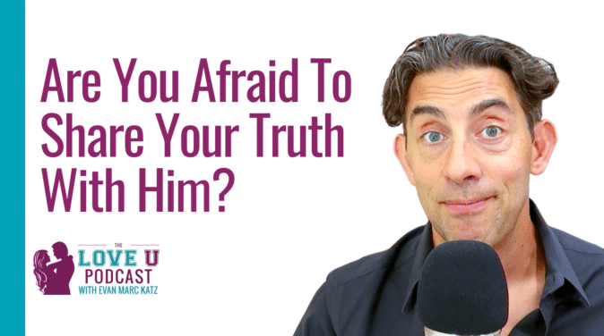 Are You Afraid to Share Your Truth With Him? | Love U Podcast