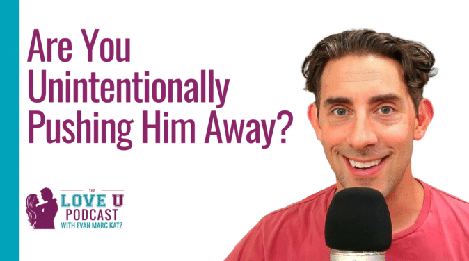 Are You Unintentionally Pushing Him Away? | Love U Podcast