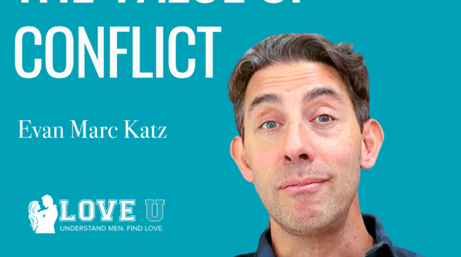 The Value of Conflict | Evan Marc Katz | Love U Podcast