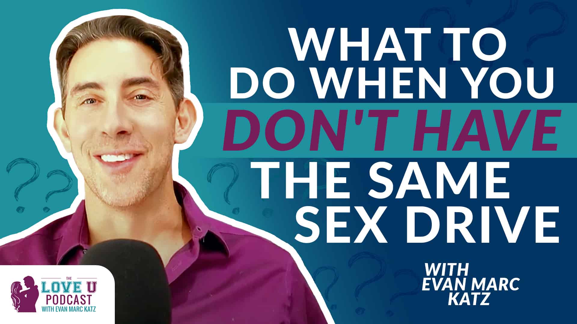 What To Do When You Dont Have The Same Sex Drive Evan Marc Katz 