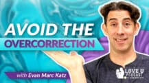 Avoid the Overcorrection | Evan Marc Katz |Love U Podcast