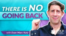 There Is No Going Back | Evan Marc Katz | Love U Podcast