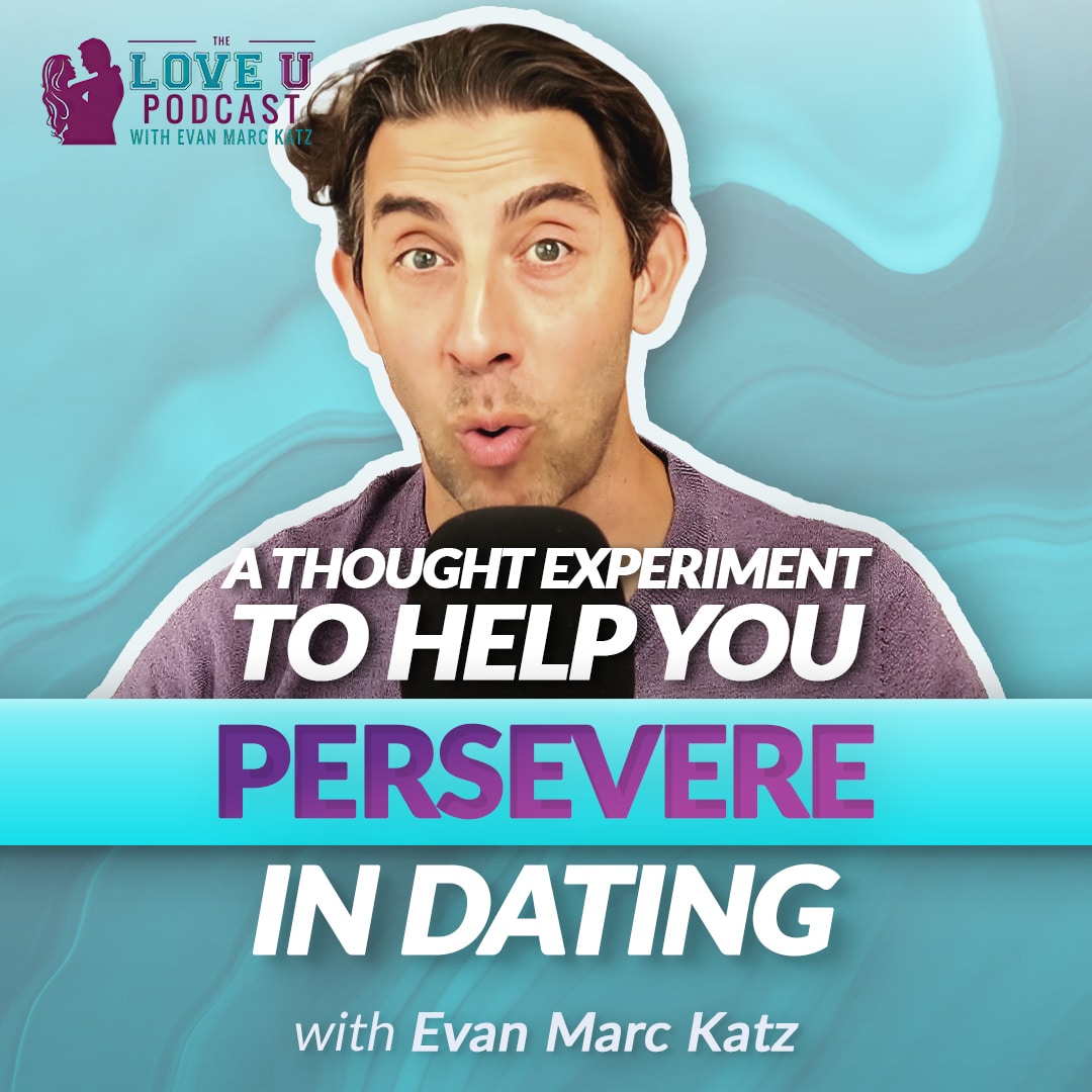 A Thought Experiment To Help You Persevere In Dating