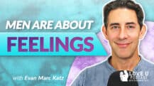 Men Are About Feelings | Evan Marc Katz | Love U Podcast